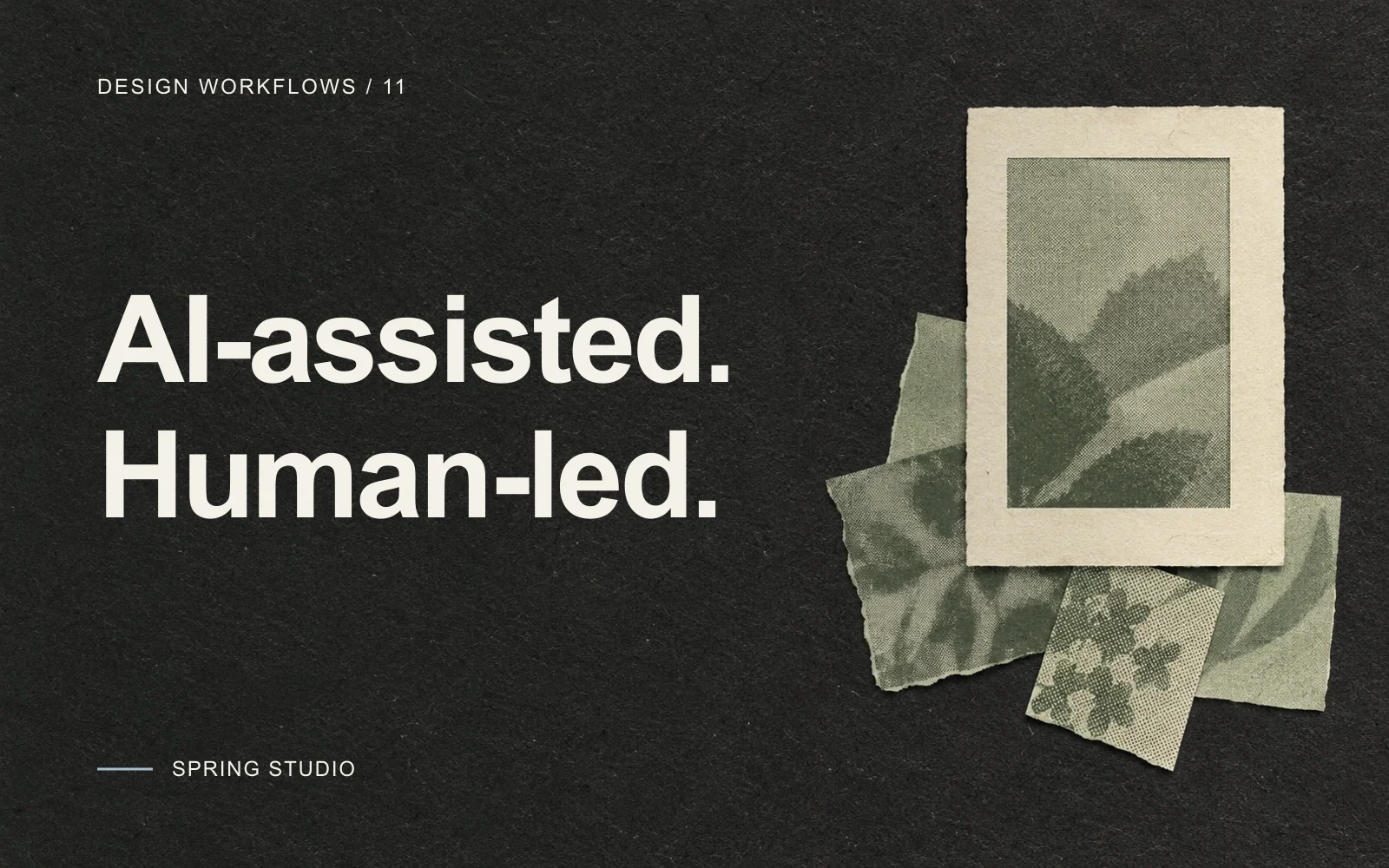 AI-assisted. Human-led. Ivory Inter type on charcoal paper with sage studies and an ivory print frame.
